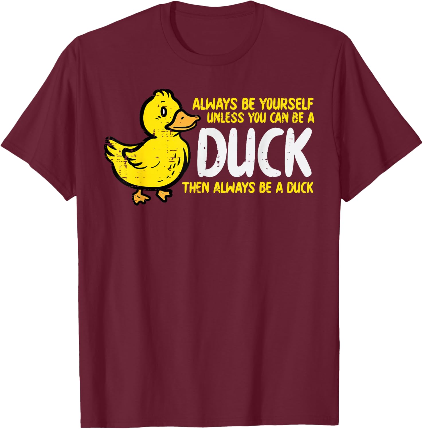 Always Be Yourself Unless Duck Funny Women Men Kids Youth T-Shirt - T-Shirt | Maroon
