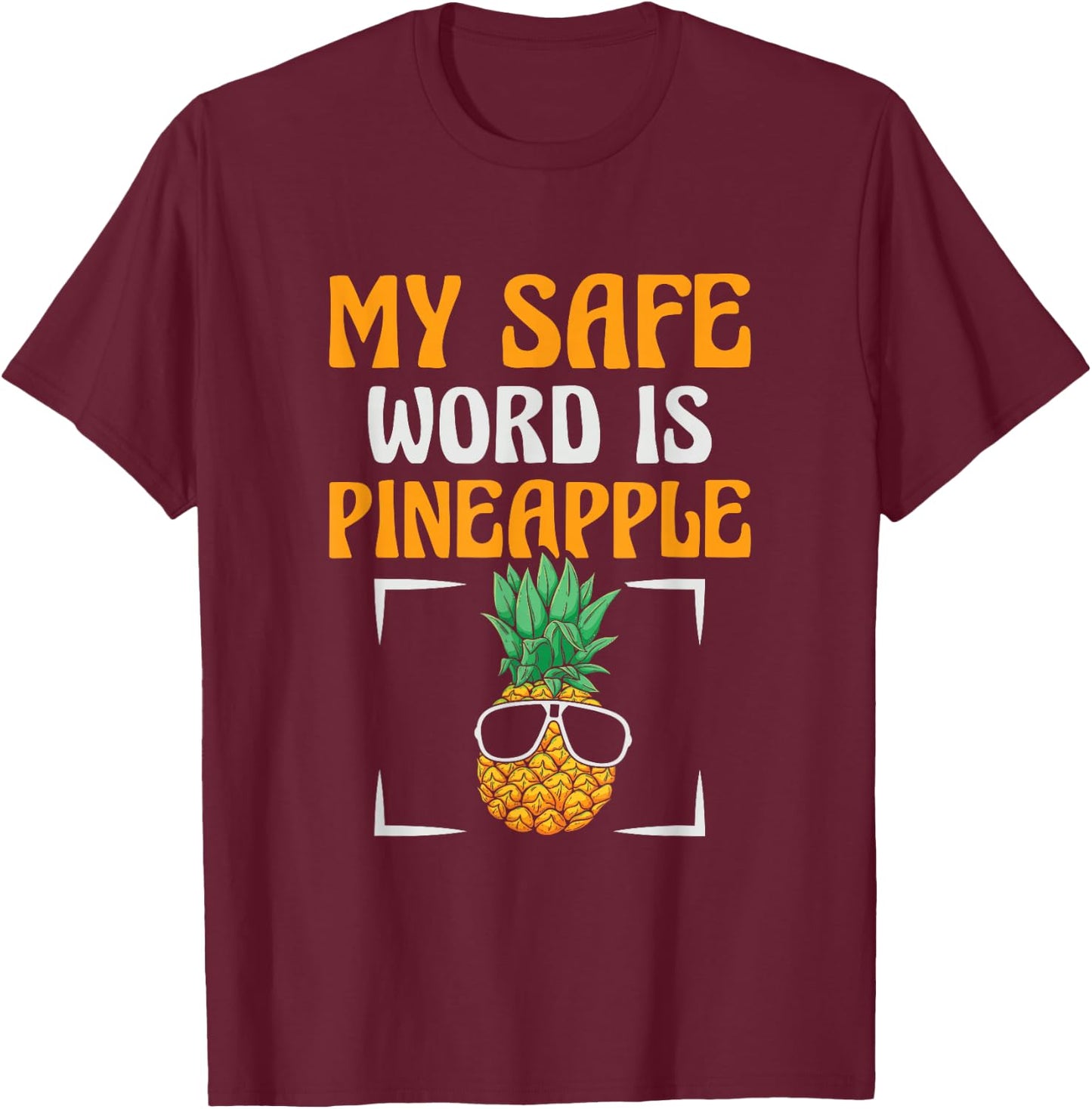My Safe Word Is Pineapple Lover Tropical Fruit T-Shirt - T-Shirt | Maroon