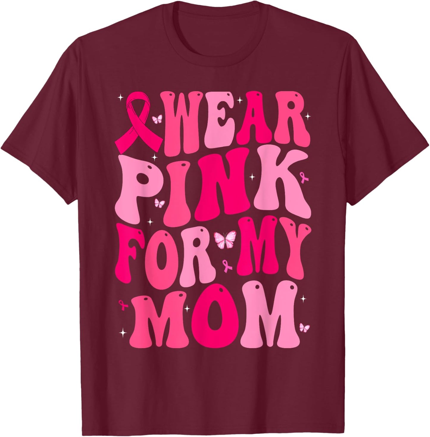 I Wear Pink For My Mom Support Breast Cancer Awareness T-Shirt - T-Shirt | Maroon