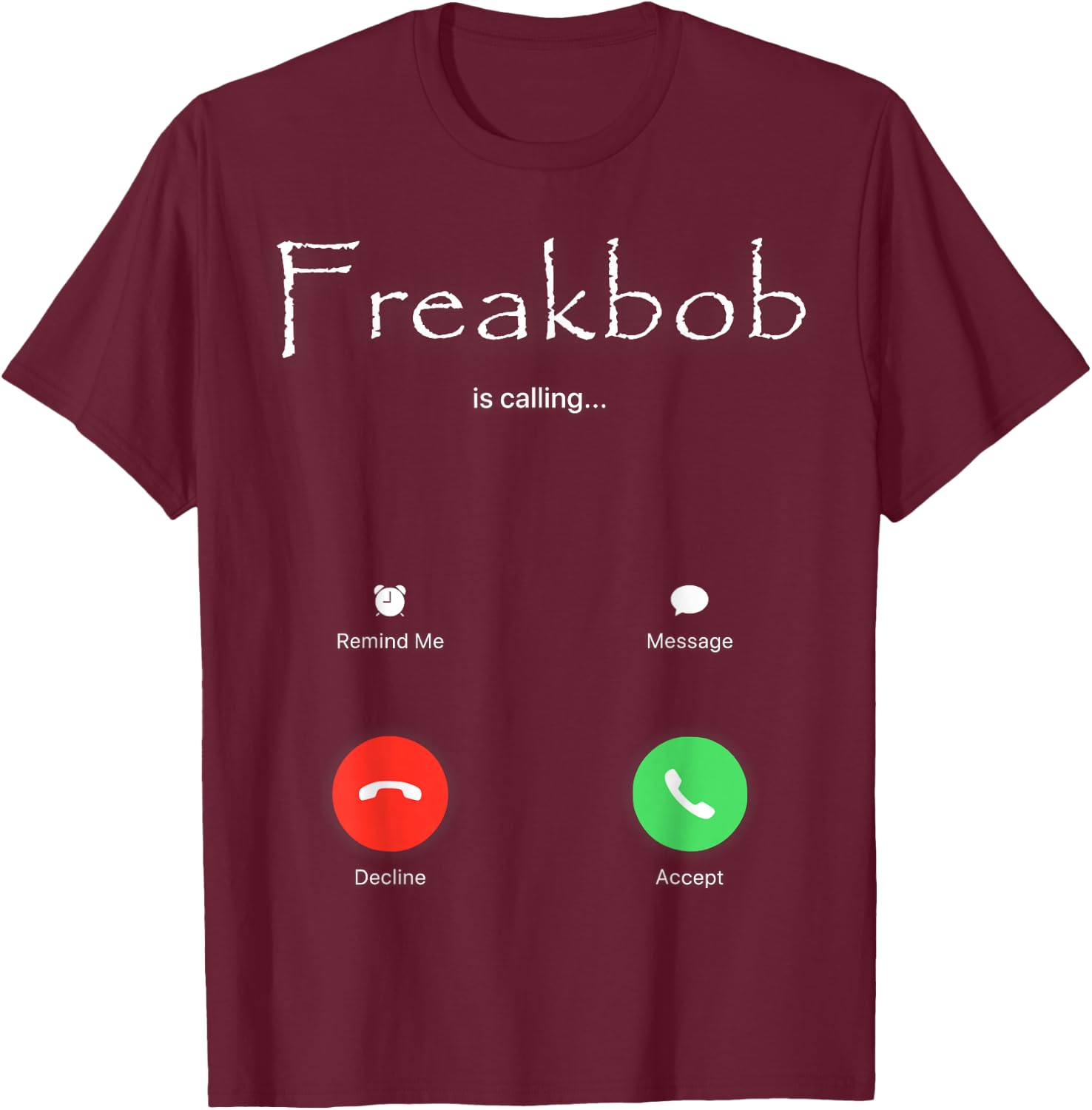 Freakbob is Calling T-Shirt - T-Shirt | Maroon
