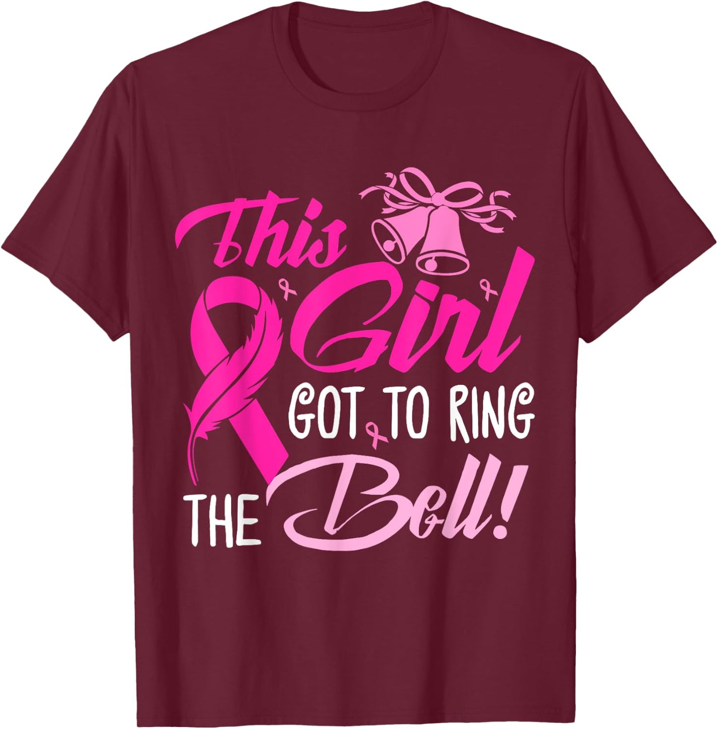 This Girl Got To Ring The Bell Grad Gift Breast Cancer T-Shirt - T-Shirt | Maroon