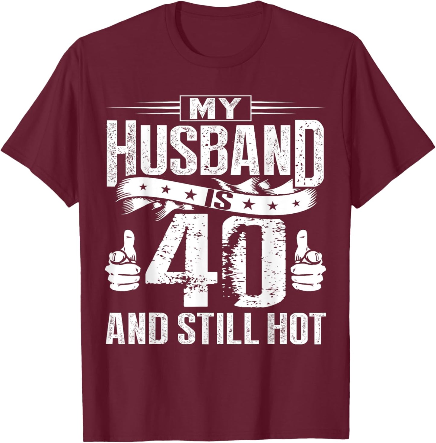 My Husband Is 40 And Still Hot T-Shirt - T-Shirt | Maroon