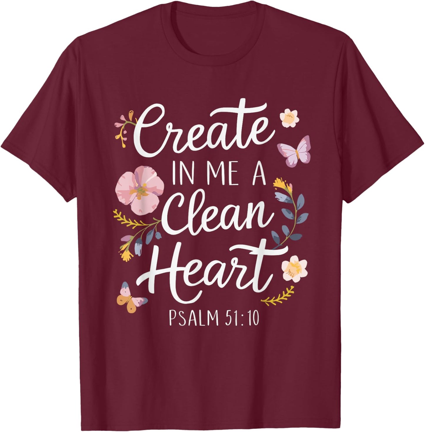 CREATE IN ME A CLEAN HEART | Psalms 51:10 T-Shirt - T-Shirt | Maroon
