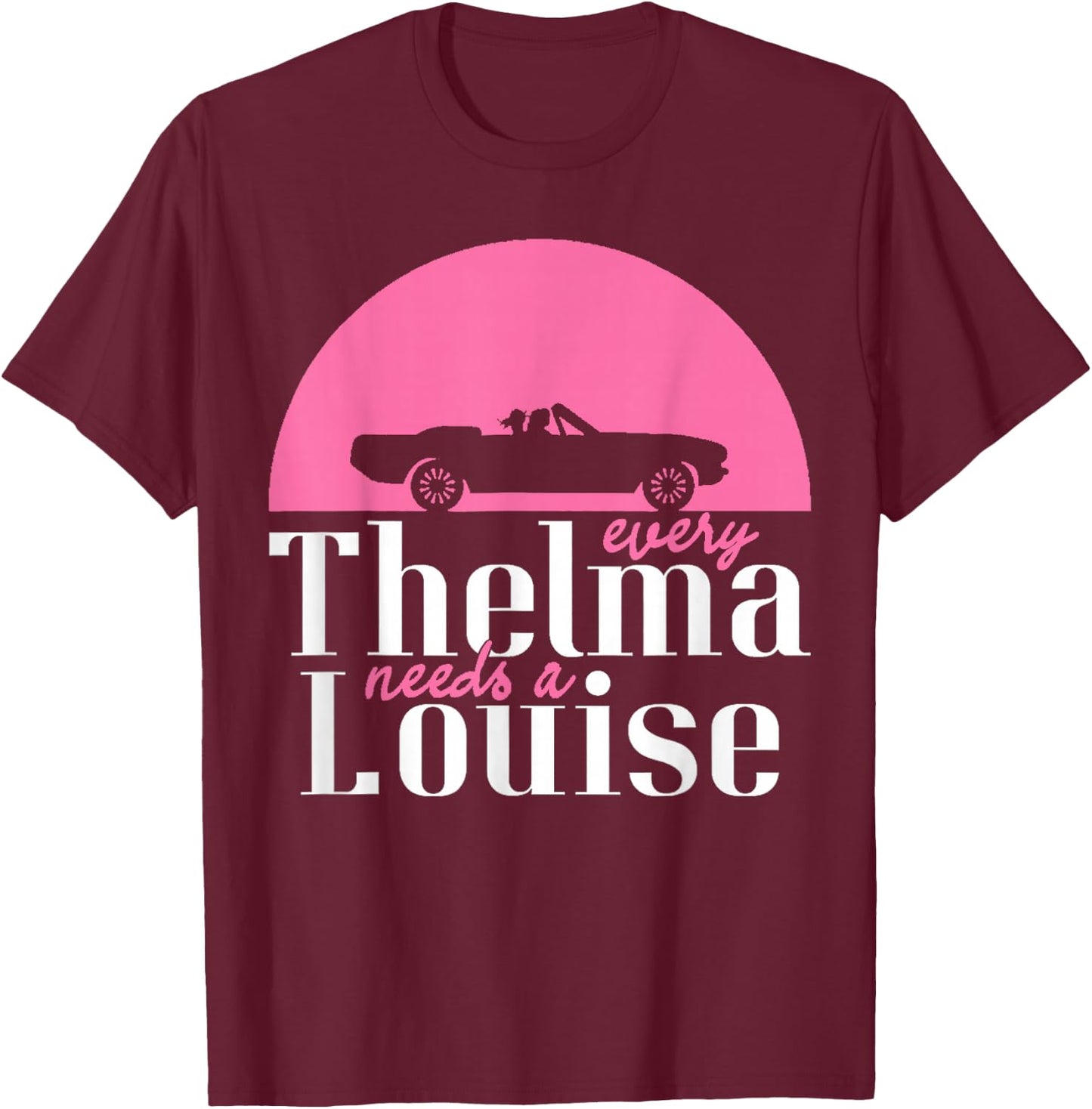 Every Thelma Needs A Louise - Bestfriends T-Shirt - T-Shirt | Maroon