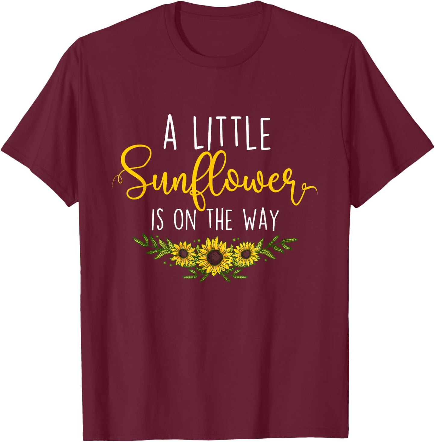 A Little Sunflower Is On The Way - Gender Reveal Baby Shower T-Shirt - T-Shirt | Maroon