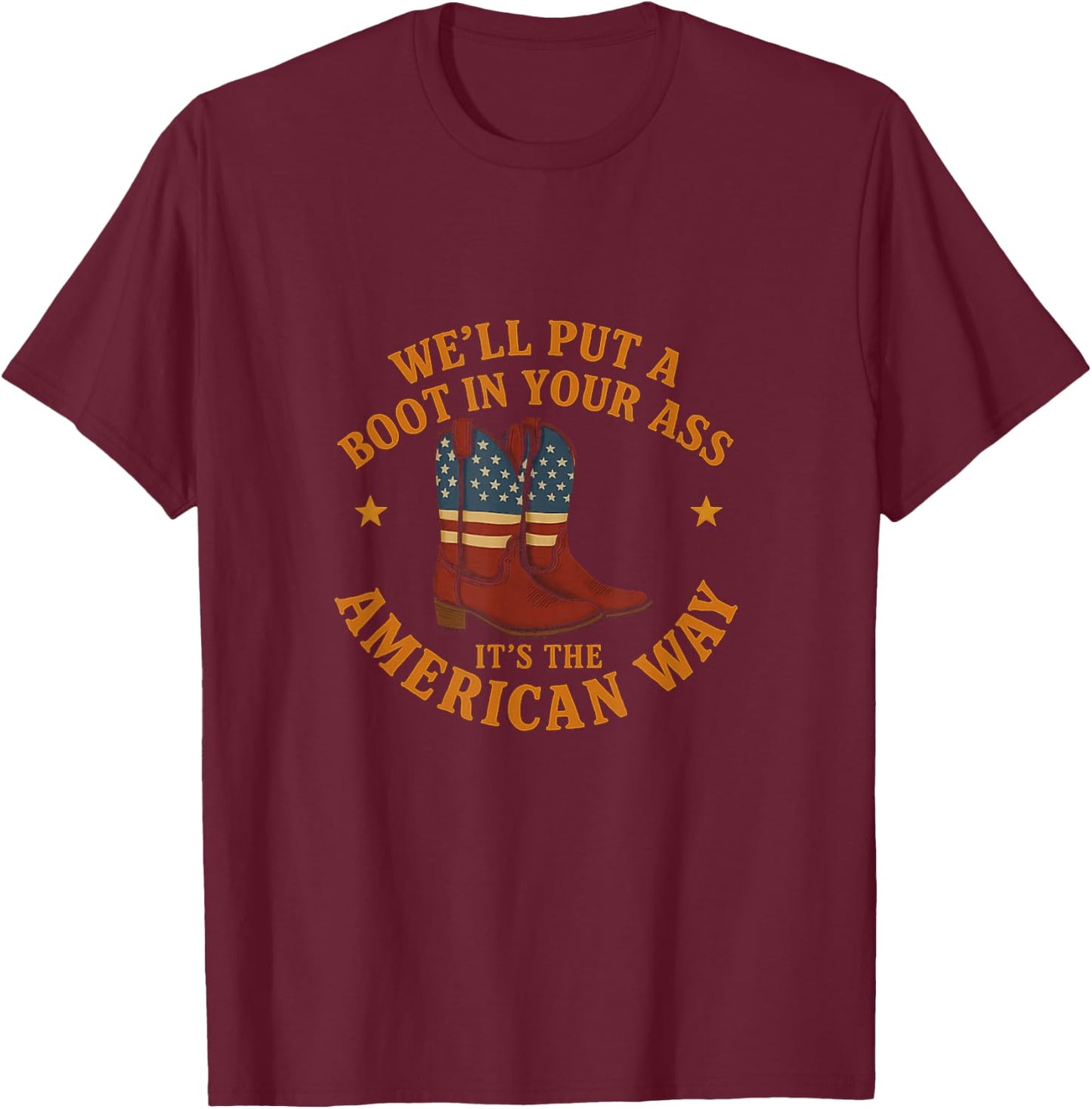 We'll Put A Boot In Your Ass Western Cowgirl 4th Of July T-Shirt - T-Shirt | Maroon
