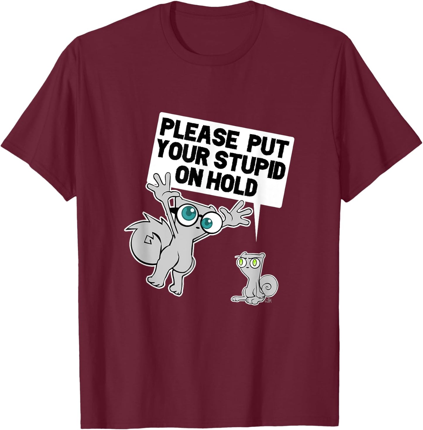 iLL WiLL PrEss, LLC Put Your Stupid on Hold T-Shirt - T-Shirt | Maroon