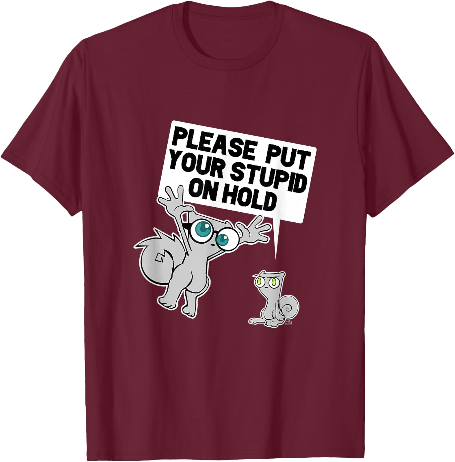 iLL WiLL PrEss, LLC Put Your Stupid on Hold T-Shirt - T-Shirt | Maroon