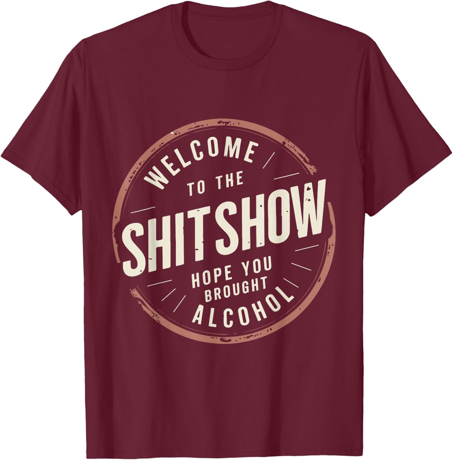Welcome to the ShitShow Hope You Brought Alcohol T-Shirt - T-Shirt | Maroon