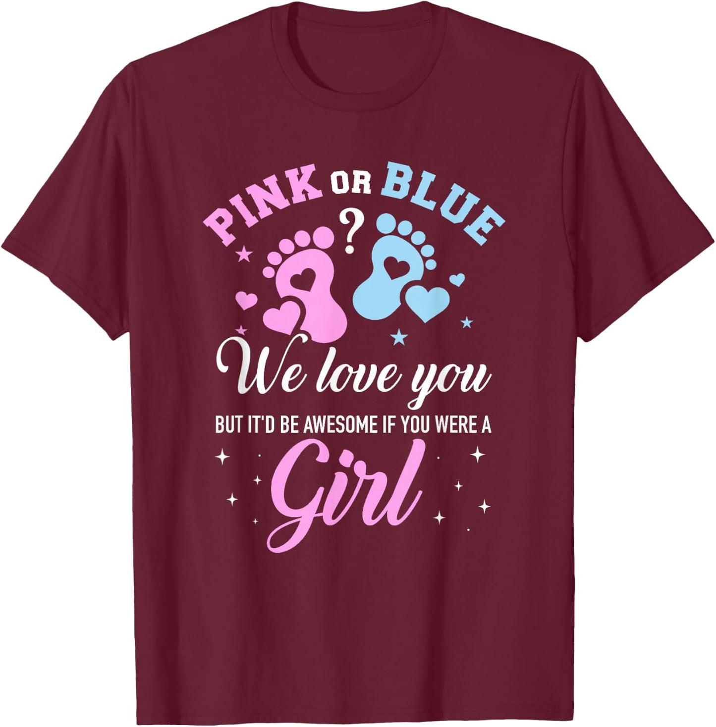 Gender reveal pink or blue love you but awesome if were girl T-Shirt - T-Shirt | Maroon