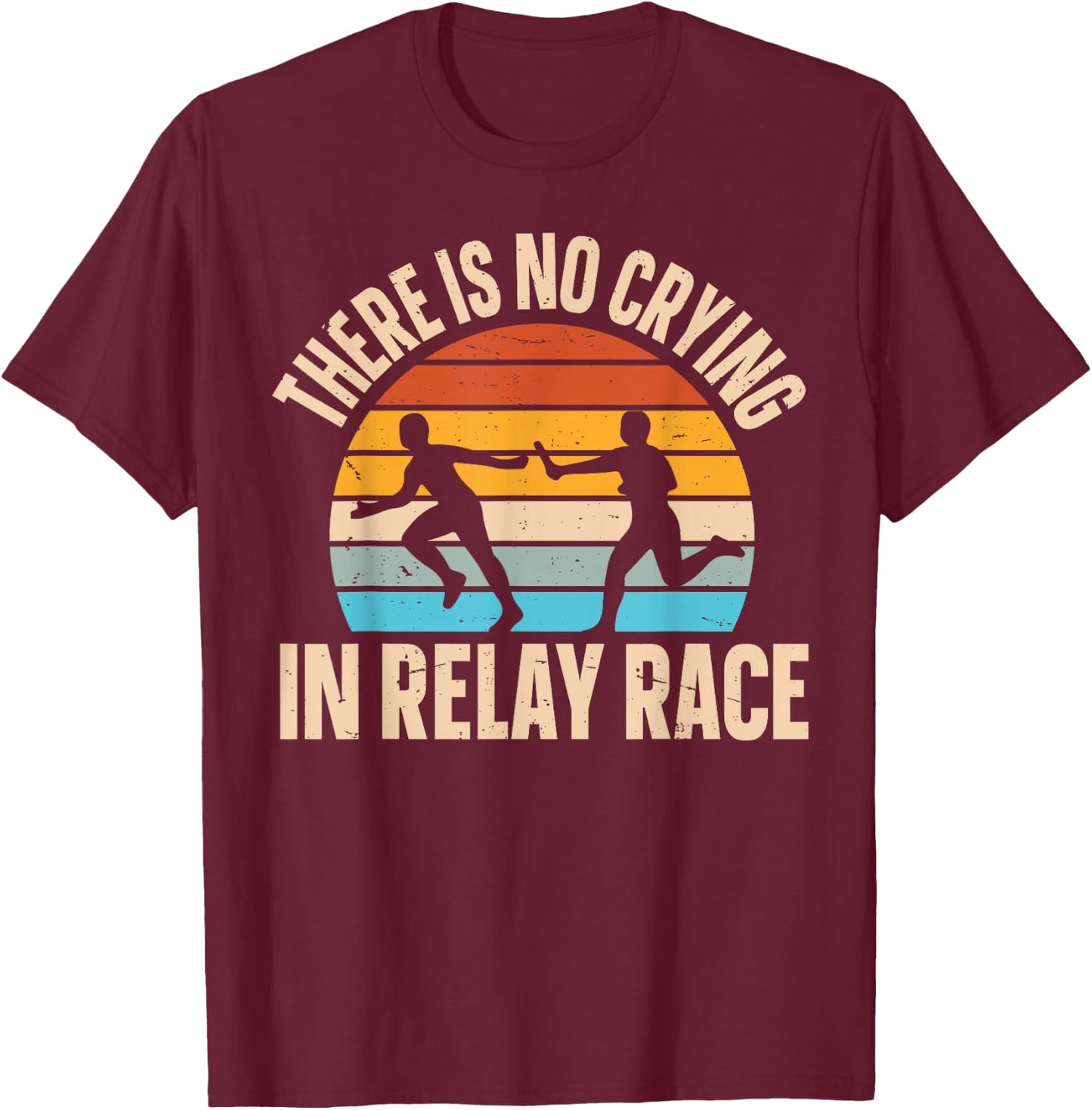 There is no crying in relay race Quote for a Relay racer T-Shirt - T-Shirt | Maroon