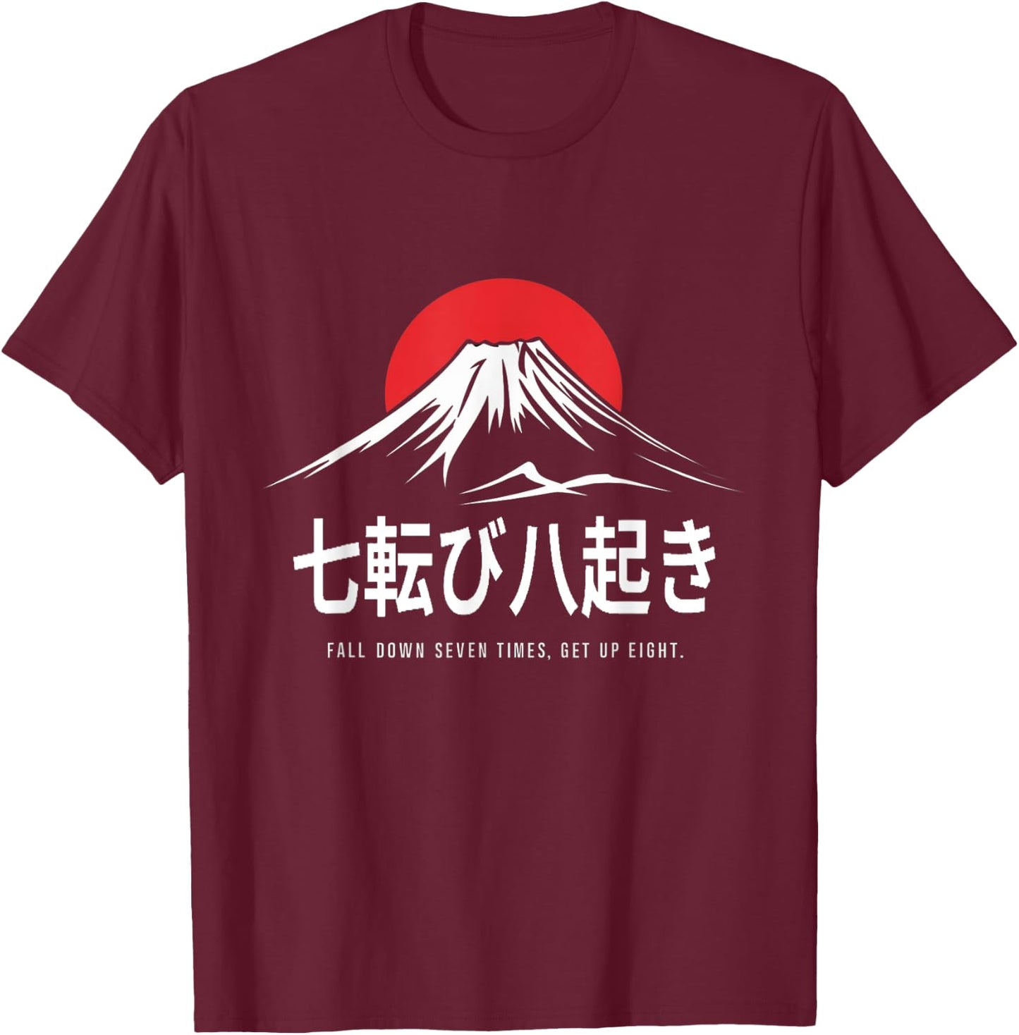 Fall Down Seven Times, Get Up Eight Japanese Proverb T-Shirt - T-Shirt | Maroon