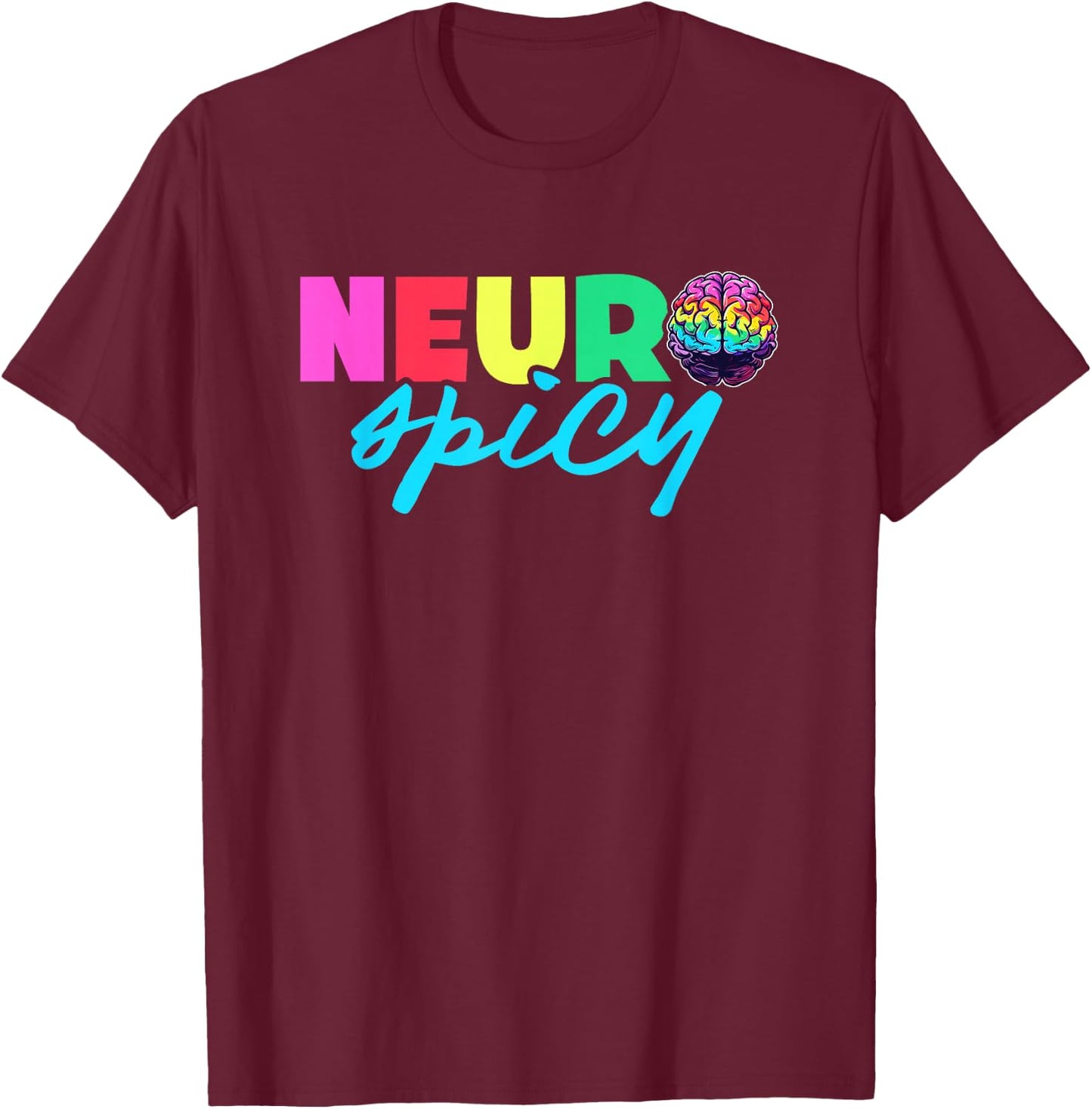 Neurodiversity - Neurospicy Neuro Spicy Shirt - Neurospicy T-Shirt - T-Shirt | Maroon
