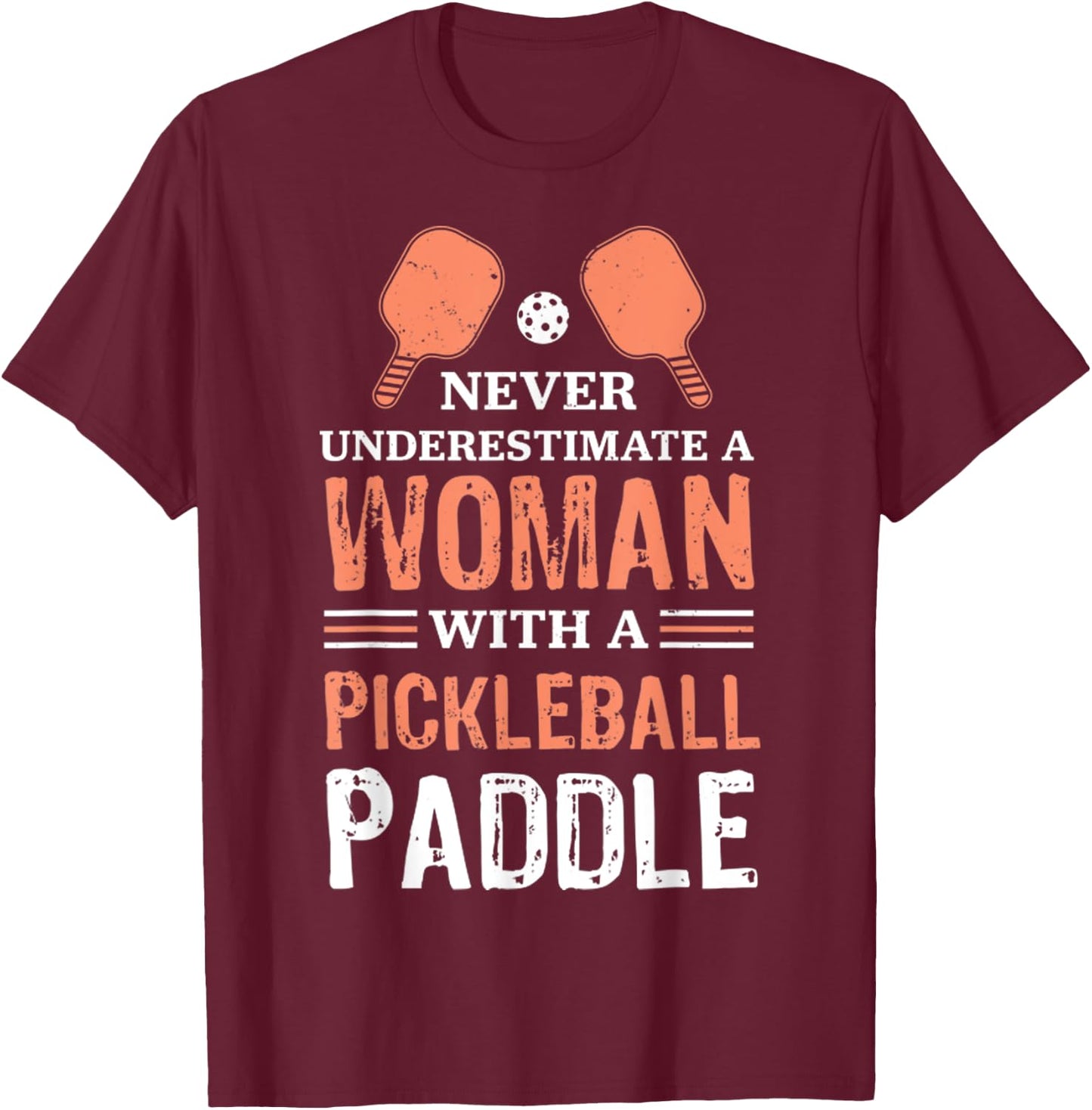 Never Underestimate A Woman With A Pickleball Paddle Funny T-Shirt - T-Shirt | Maroon
