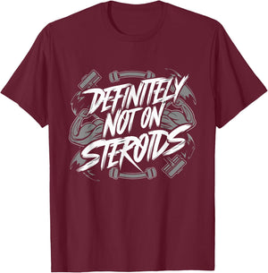 Definitely Not On Steroids Funny Bodybuilding Gym Muscles T-Shirt - T-Shirt | Maroon