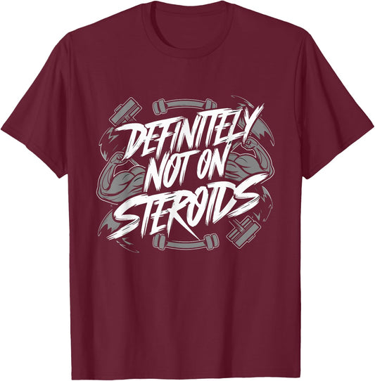 Definitely Not On Steroids Funny Bodybuilding Gym Muscles T-Shirt - T-Shirt | Maroon