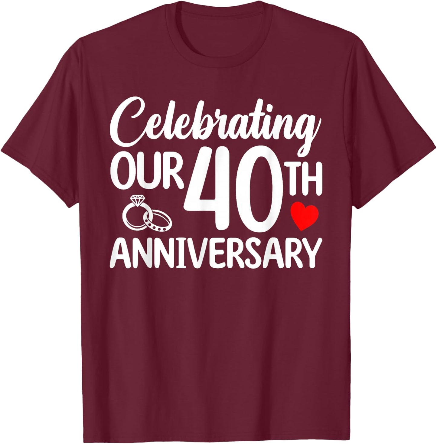 Celebrating Our 40th Wedding Anniversary 40 Year of Marriage T-Shirt - T-Shirt | Maroon