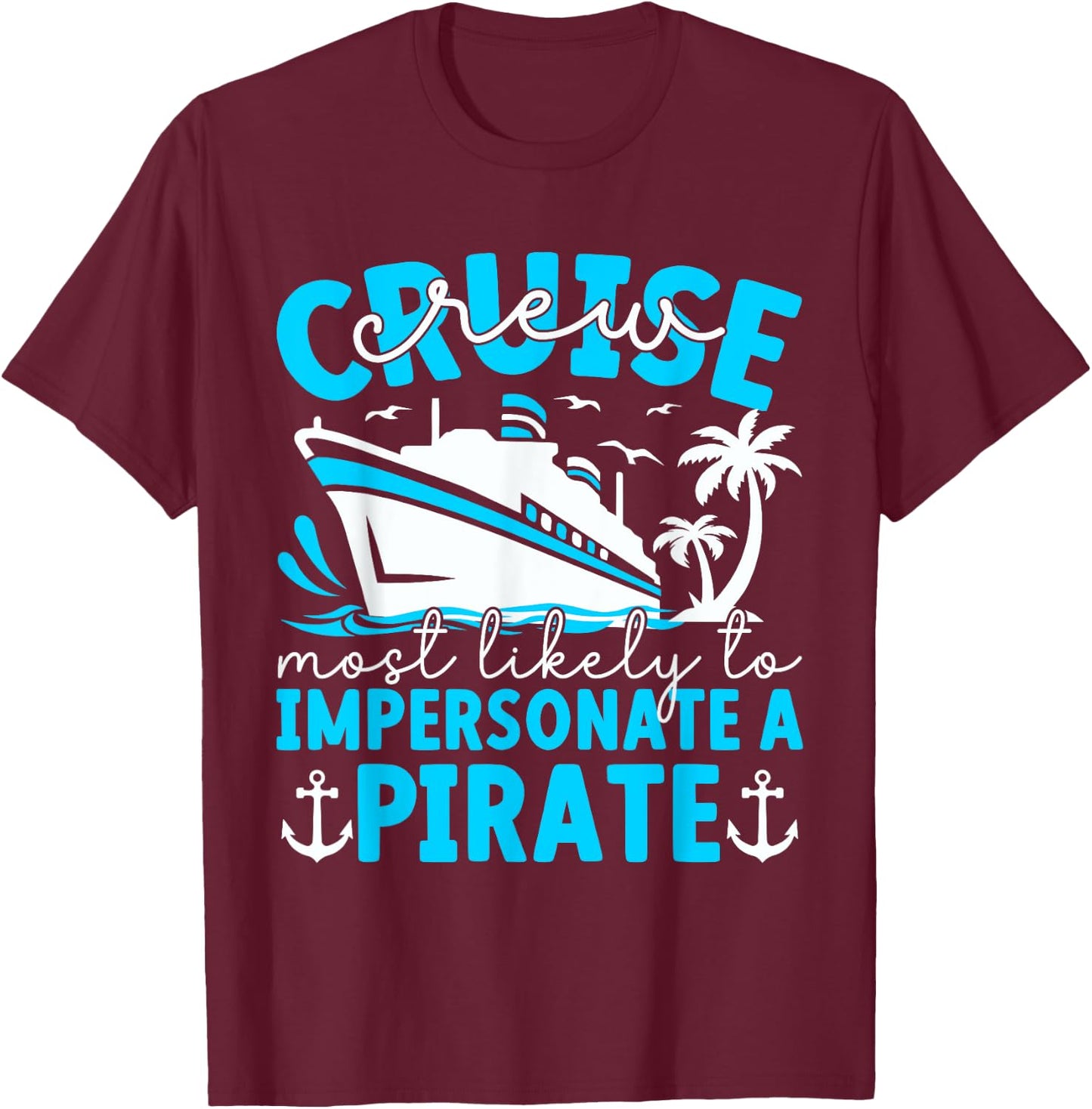 Most Likely To Impersonate A Pirate Summer Cruise Crew 2024 T-Shirt - T-Shirt | Maroon