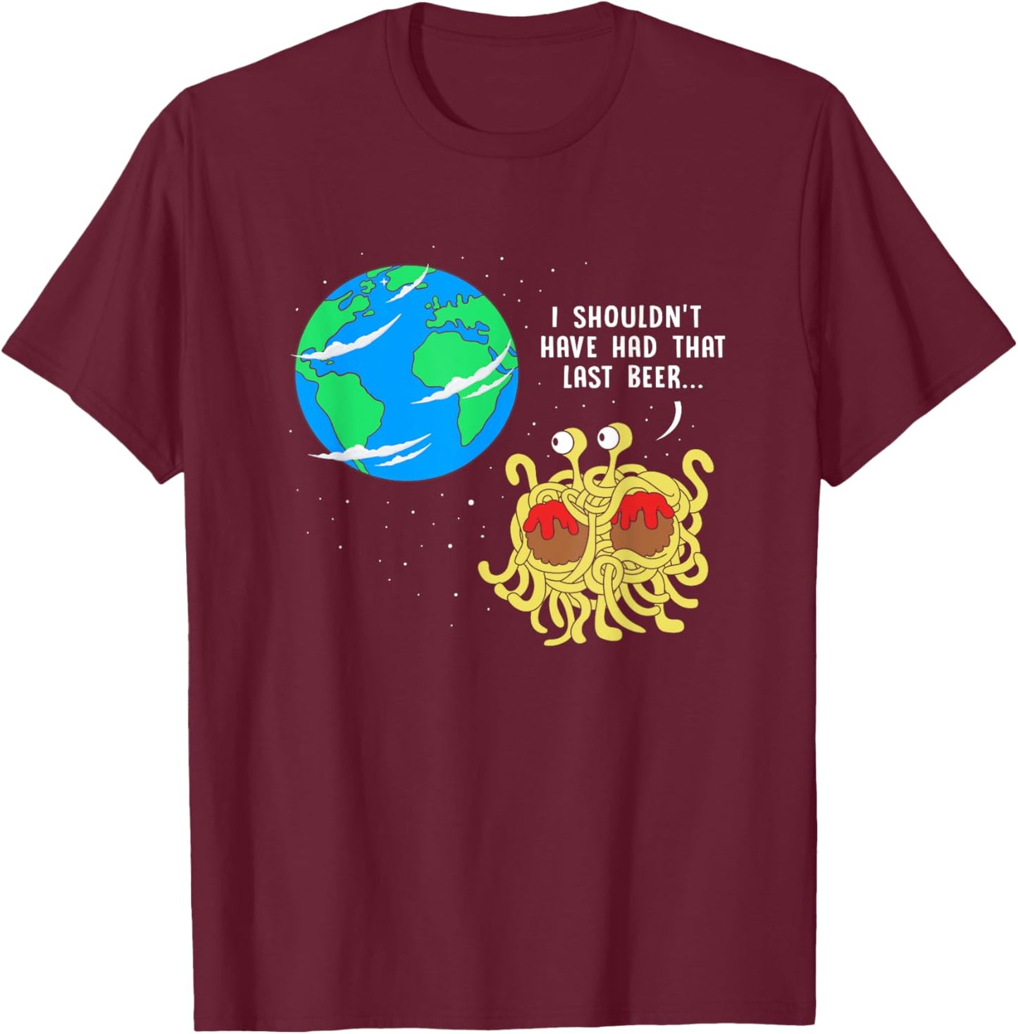 Shouldn't Have Had That Last Beer Funny FSM Pastafarian T-Shirt - T-Shirt | Maroon