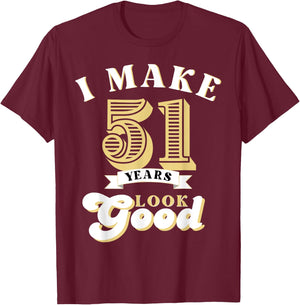 I Make 51 Look Good 51 years old birthday Gifts T-Shirt - T-Shirt | Maroon