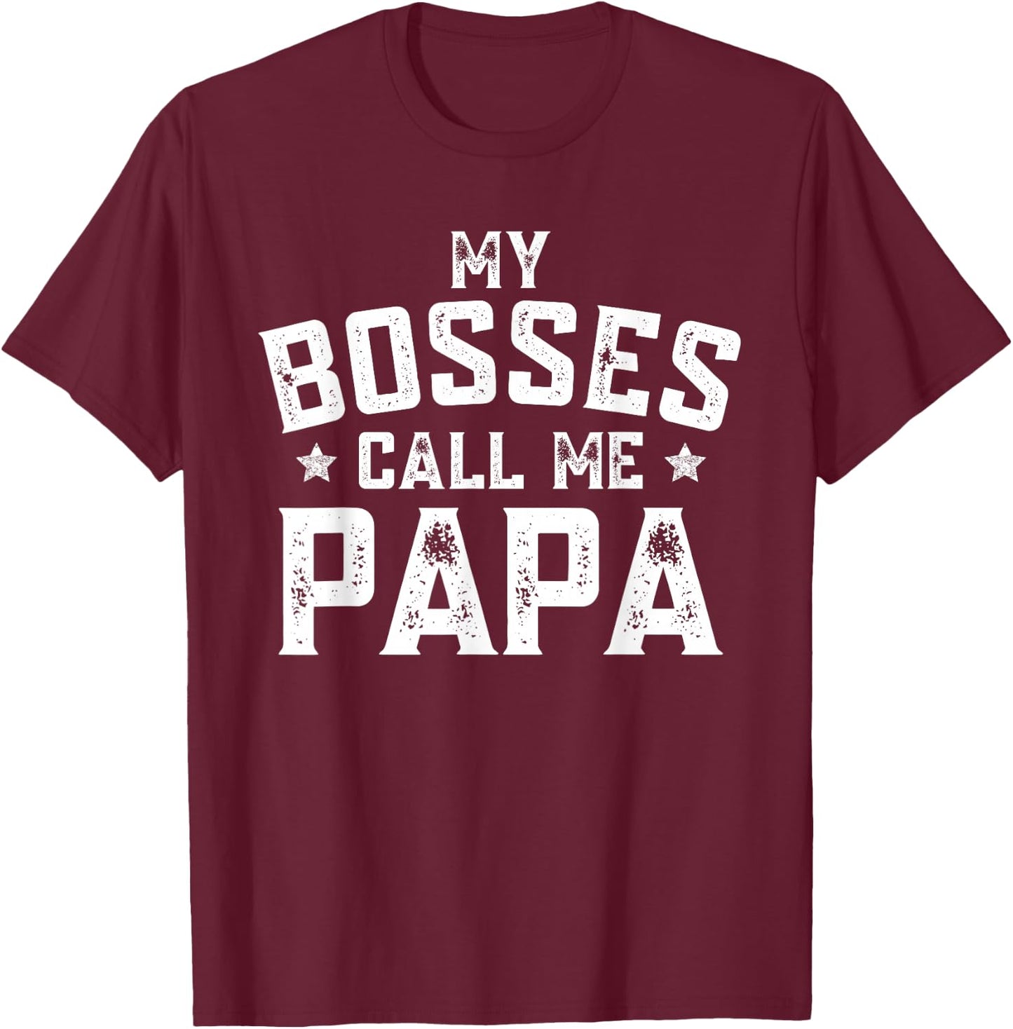 My Bosses Call Me Papa Funny Grandpa Fathers Day Grandfather T-Shirt - T-Shirt | Maroon