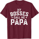My Bosses Call Me Papa Funny Grandpa Fathers Day Grandfather T-Shirt - T-Shirt | Maroon