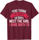 You Think I'm Sassy You Should Meet The Girl I Gave Birth To T-Shirt - T-Shirt | Maroon
