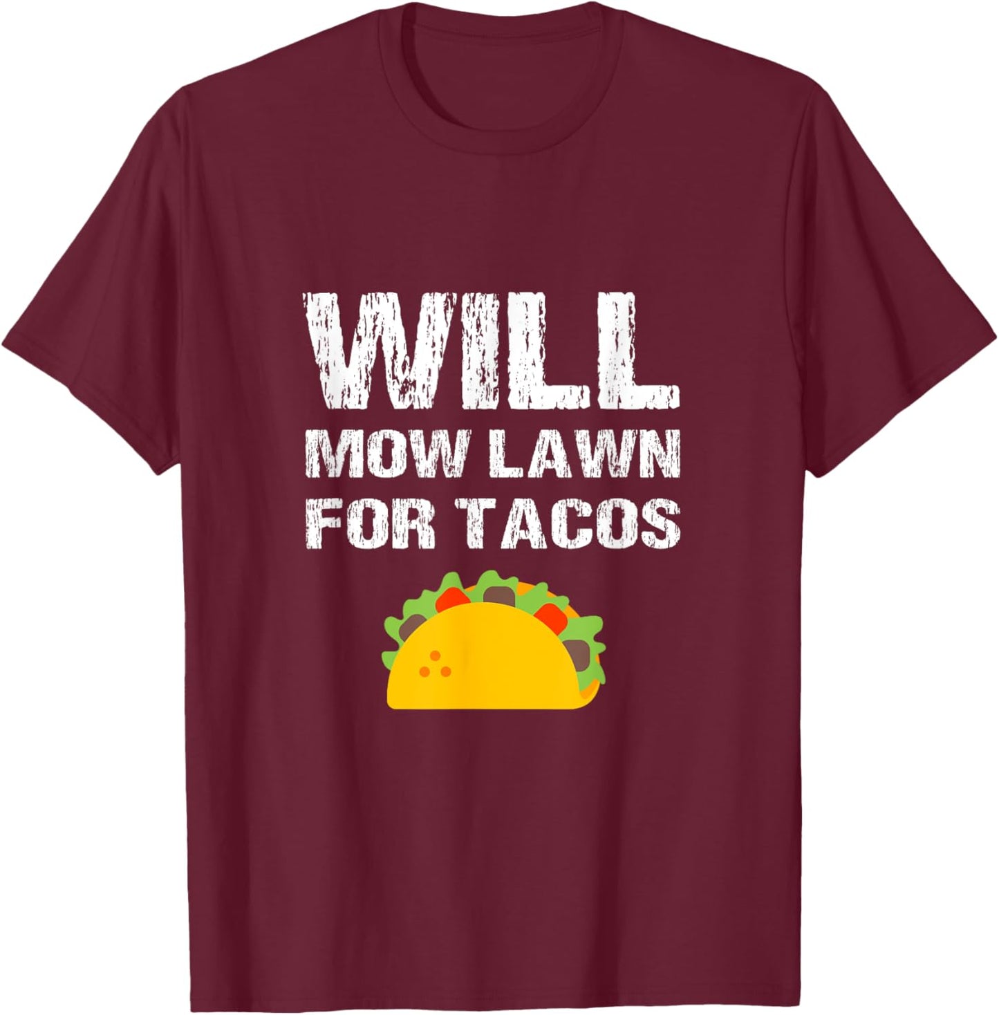Will Mow Lawn For Tacos Grass Cutting Mowing Landscaping Fun T-Shirt - T-Shirt | Maroon