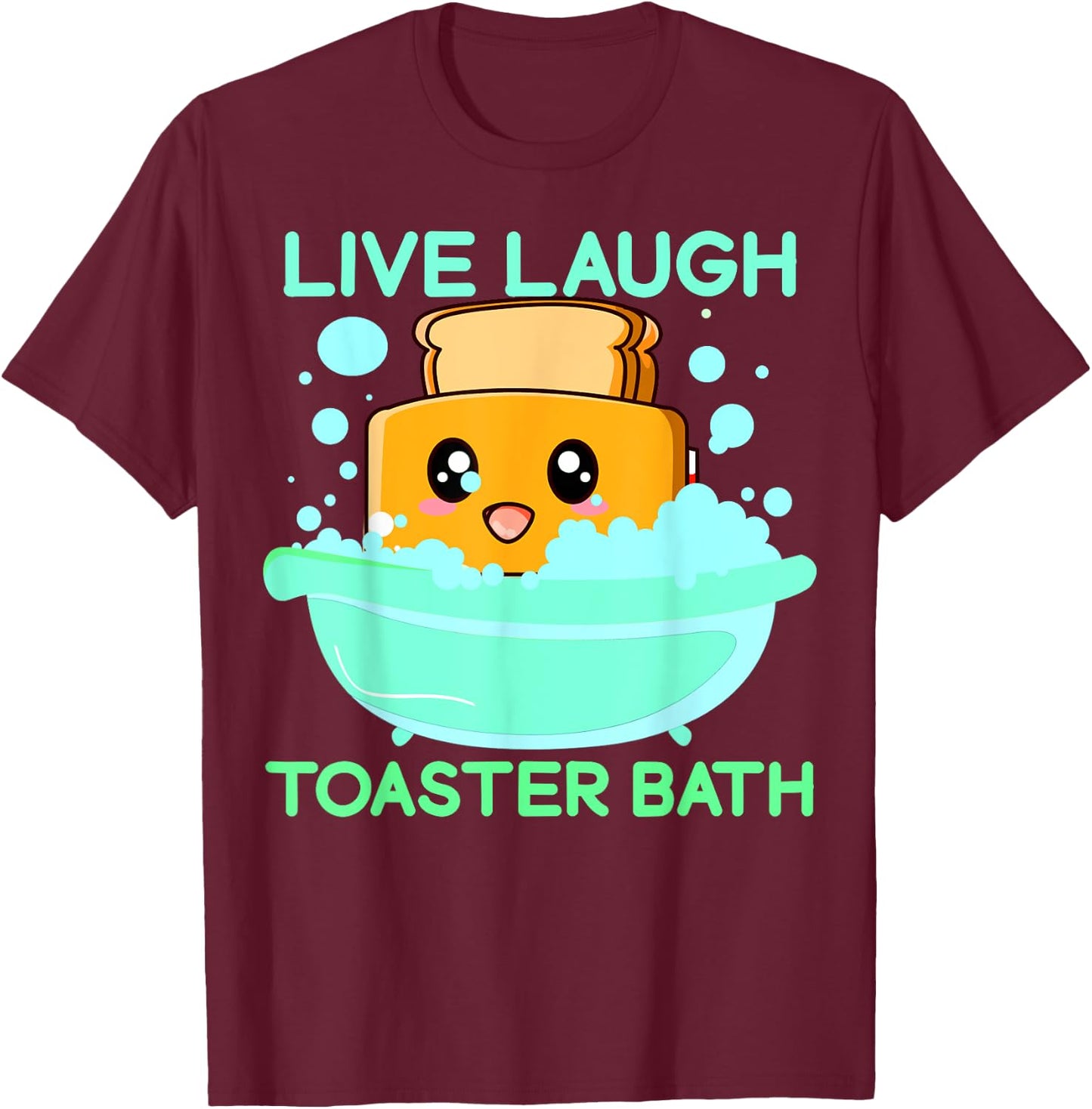 Live Laugh Toaster Bath Funny Saying T-Shirt - T-Shirt | Maroon