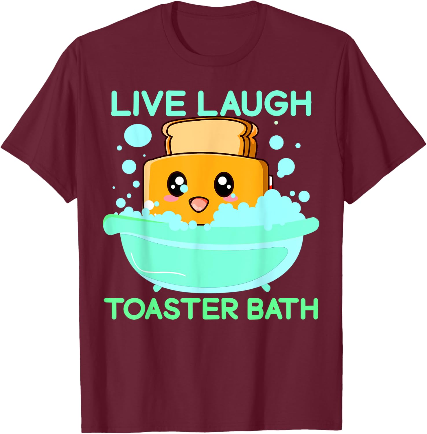 Live Laugh Toaster Bath Funny Saying T-Shirt - T-Shirt | Maroon
