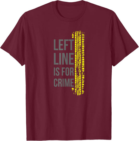 Left Lane is for Crime Road Humor T-Shirt - T-Shirt | Maroon