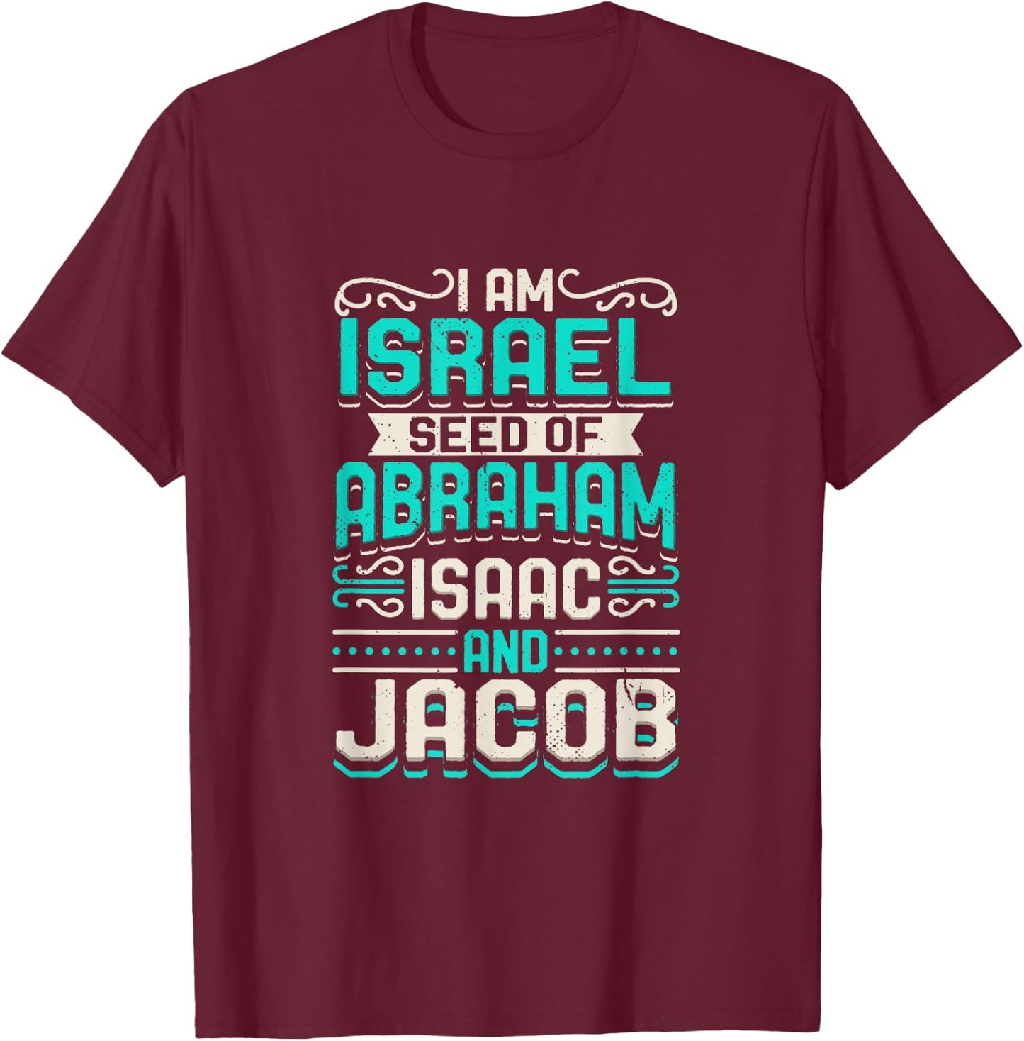 I Am Israel Seed Of Abraham Isaac And Jacob Quote Israelite T-Shirt - T-Shirt | Maroon