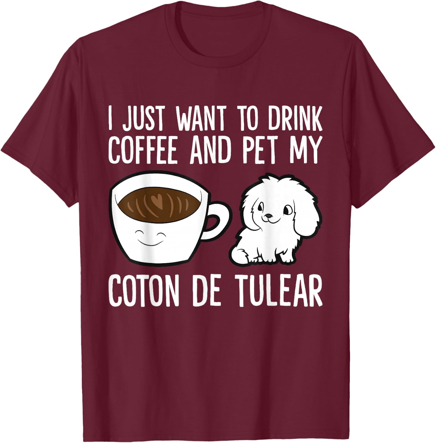 I Just Want To Drink Coffee And Pet My Coton De Tulear T-Shirt - T-Shirt | Maroon