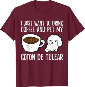I Just Want To Drink Coffee And Pet My Coton De Tulear T-Shirt - T-Shirt | Maroon