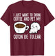 I Just Want To Drink Coffee And Pet My Coton De Tulear T-Shirt - T-Shirt | Maroon