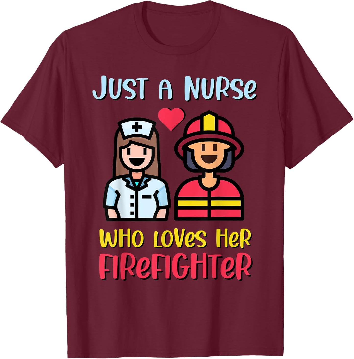 Just A Nurse Who Loves Her Firefighter T-Shirt - T-Shirt | Maroon