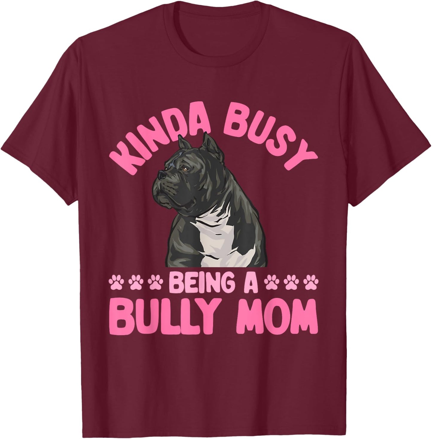 American Bully Mom Kinda Busy Being A Bully Mom T-Shirt - T-Shirt | Maroon