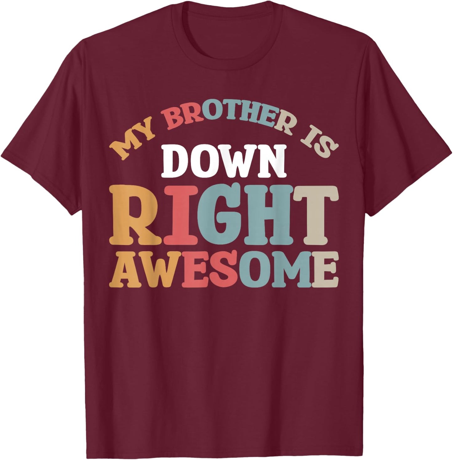My Brother Is Down Right Awesome T-Shirt - T-Shirt | Maroon