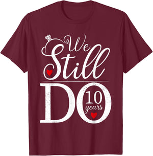 We Still Do 10 Years Couple Shirt 10th Wedding Anniversary T-Shirt - T-Shirt | Maroon