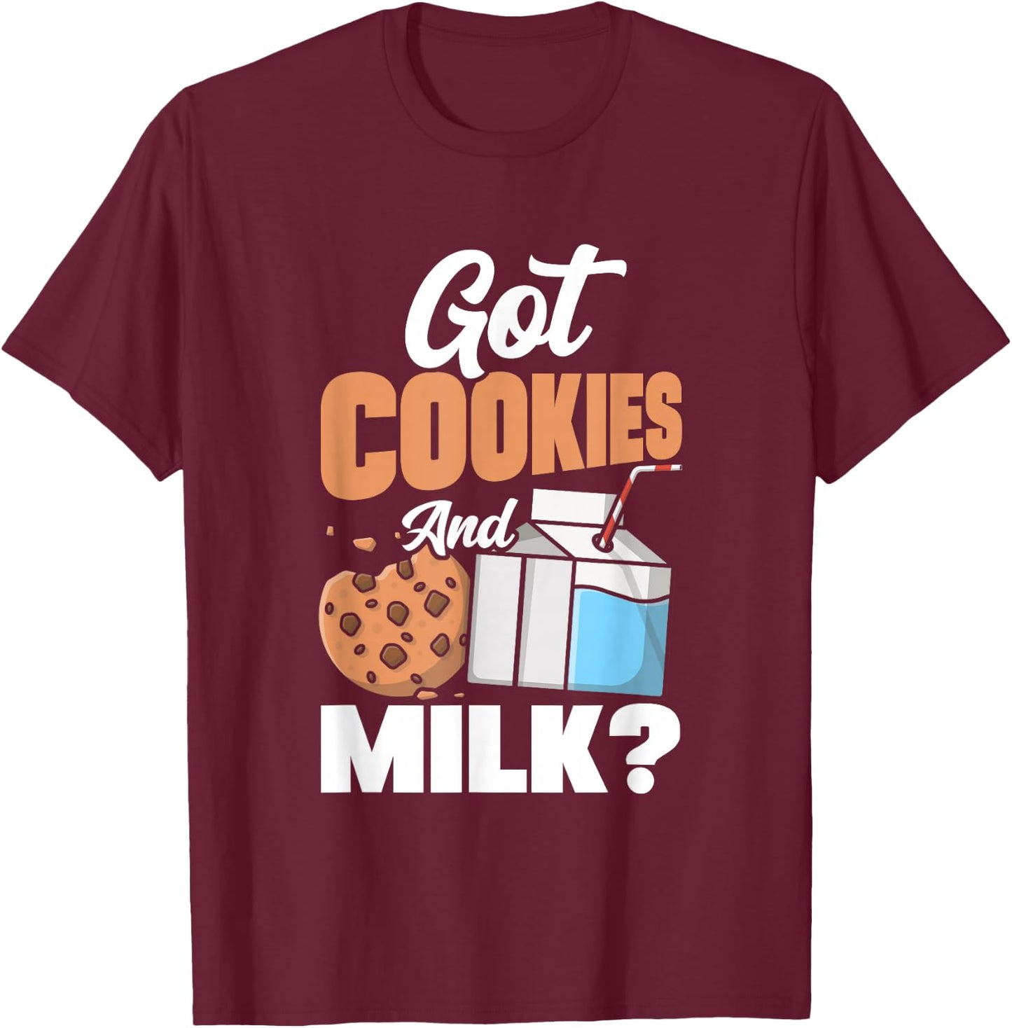 Got Cookies And Milk? Baker Pastry Chef Culinary T-Shirt - T-Shirt | Maroon