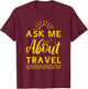 Ask Me About Travel Agent T-Shirt - T-Shirt | Maroon