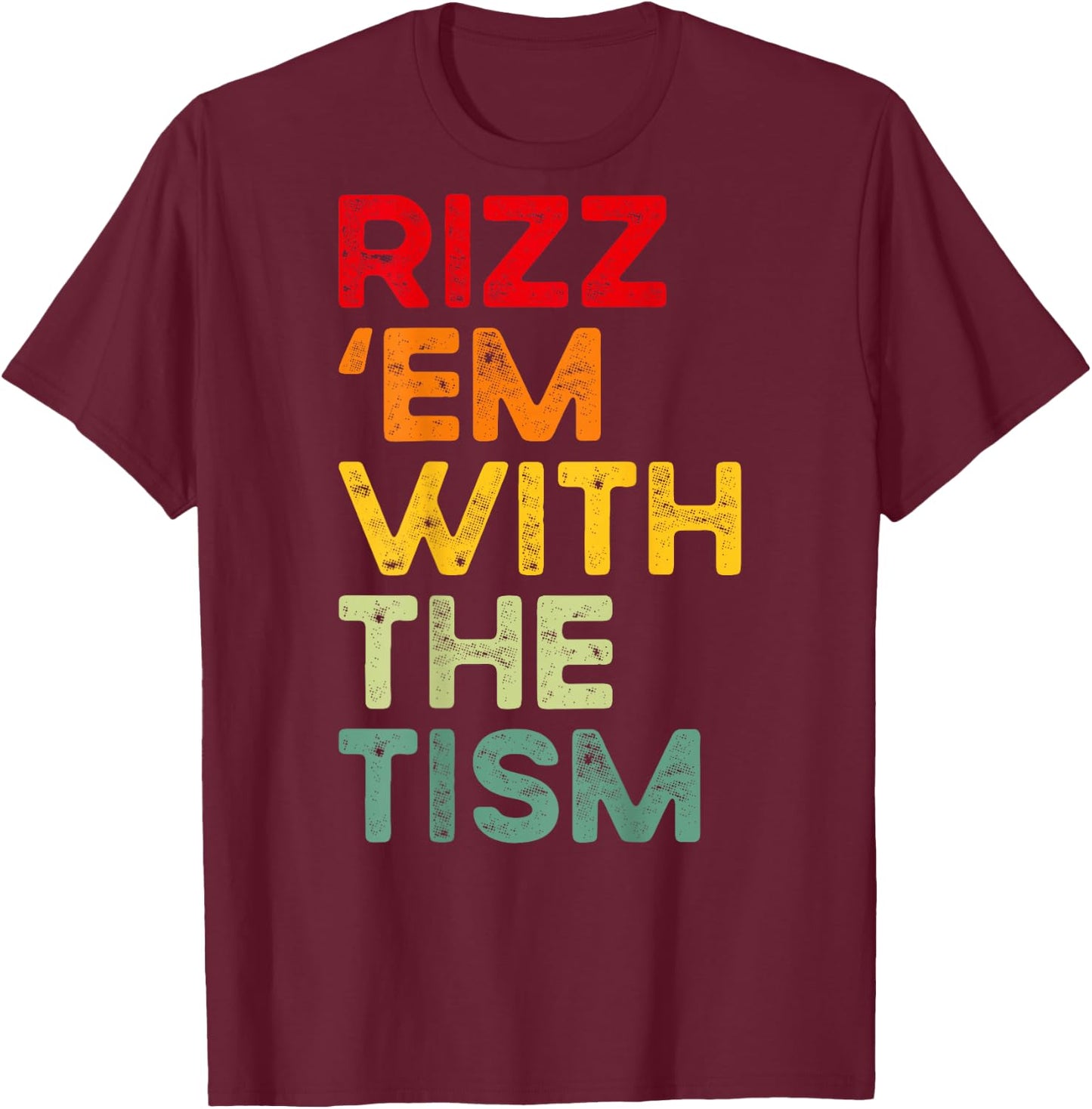 Rizz 'em with the tism Funny Autism Awareness (on back) T-Shirt - T-Shirt | Maroon