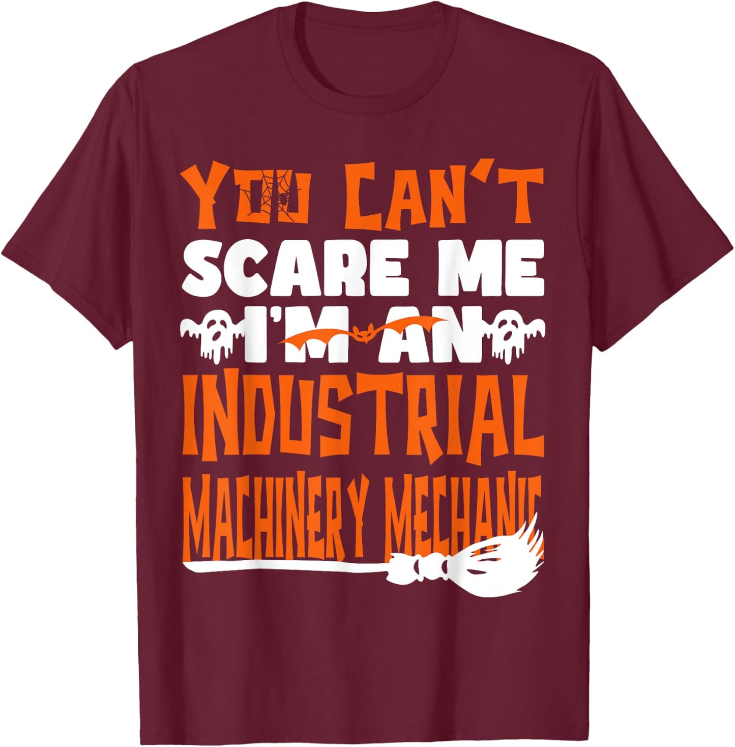 Halloween You Can't Scare Me Industrial Machinery Mechanic T-Shirt - T-Shirt | Maroon