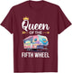 Queen of the Fifth Wheel Camping Love Camper Vacation Women T-Shirt - T-Shirt | Maroon