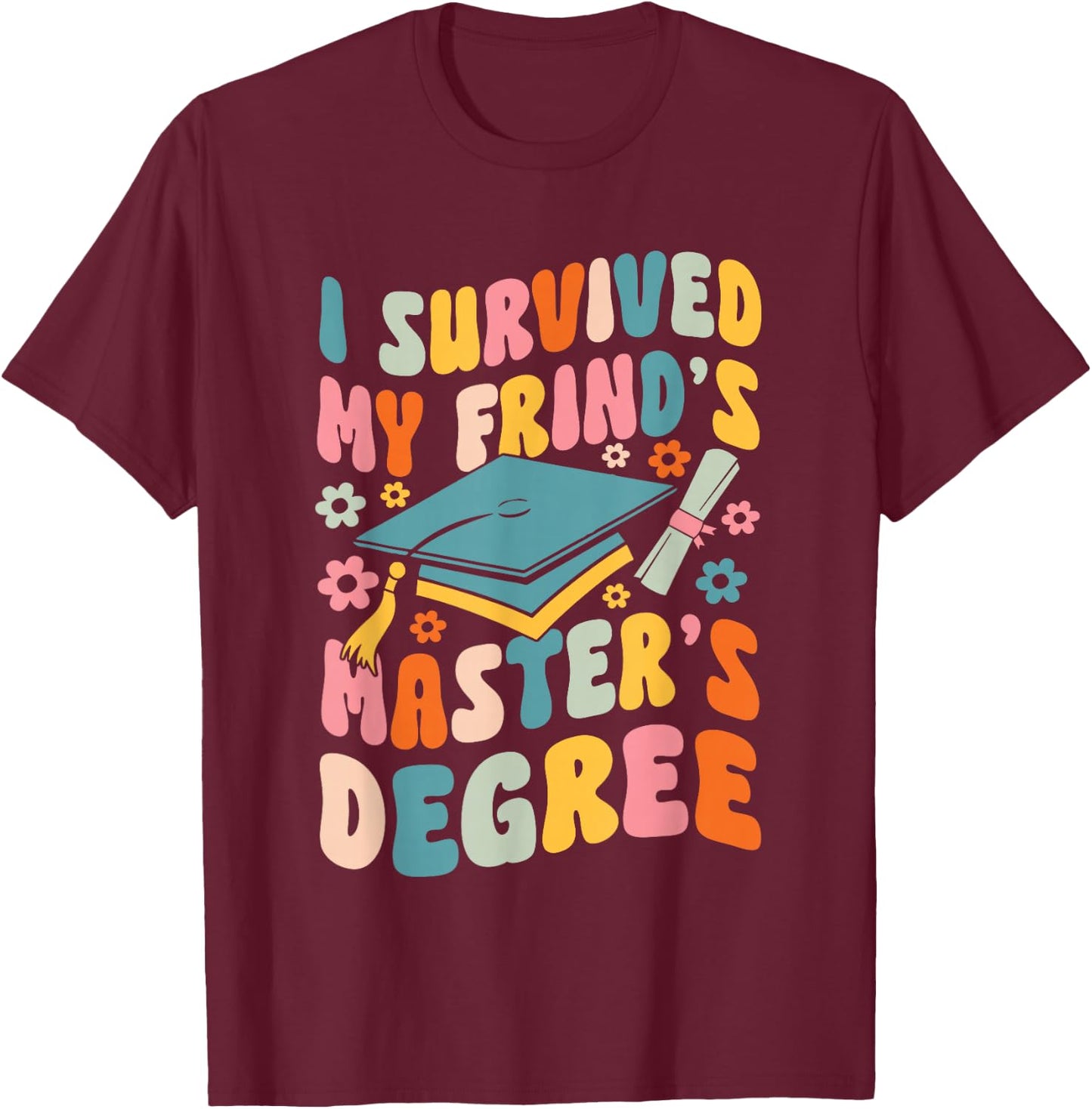 I Survived My Friend's Masters Degree Groovy Graduation T-Shirt - T-Shirt | Maroon