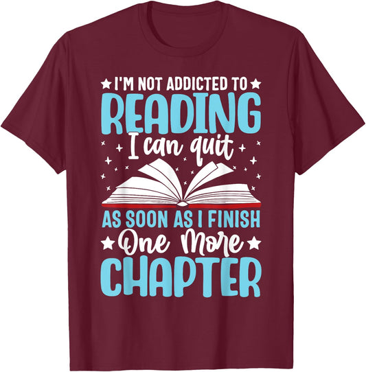 I'm Not Addicted To Reading I Can Quit As Soon As I Finish T-Shirt - T-Shirt | Maroon