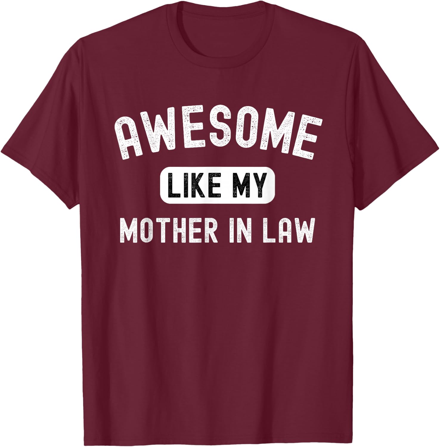 Awesome like my mother-in-law funny cute sarcastic relative T-Shirt - T-Shirt | Maroon