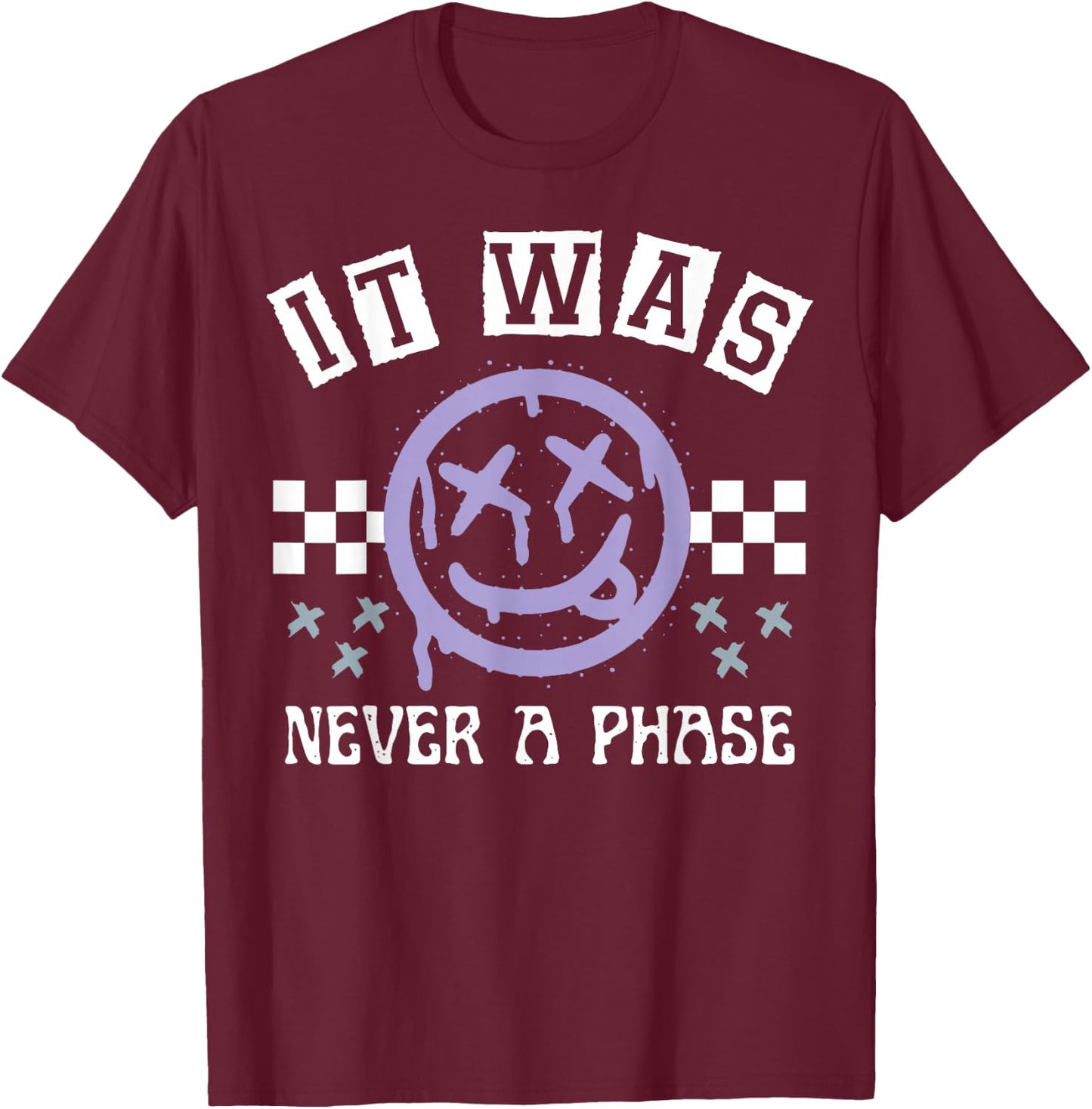 It Was Never A Phase T-Shirt - T-Shirt | Maroon