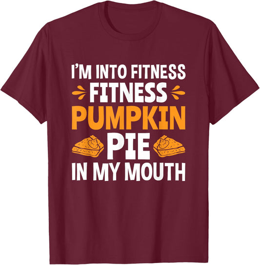 Fitness Pumpkin Pie In My Mouth Funny Thanksgiving T-Shirt - T-Shirt | Maroon