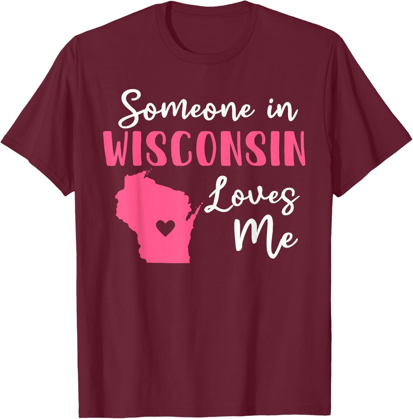 Someone In Wisconsin Loves Me T-Shirt - T-Shirt | Maroon
